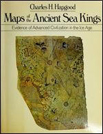 Maps of the Ancient Sea Kings: Evidence of Advanced Civilization in the Ice Age 1st Edition