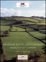 Medieval Devon and Cornwall: Shaping an Ancient Countryside (Landscapes of Britain)