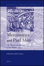 Mercenaries and Paid Men: The Mercenary Identity in the Middle Ages (Smithsonian History of Warfare) (Smithsonian History of Warfare, 47)