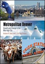 Metropolitan Denver: Growth and Change in the Mile High City (Metropolitan Portraits)