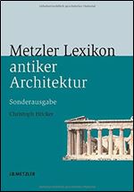 Metzler Lexikon antiker Architektur: Sachen und Begriffe [German]