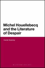 Michel Houellebecq and the Literature of Despair (Continuum Literary Studies)