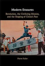 Modern Erasures: Revolution, the Civilizing Mission, and the Shaping of China's Past