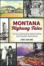 Montana Highway Tales: Curious Characters, Historic Sites and Peculiar Attractions (History & Guide)