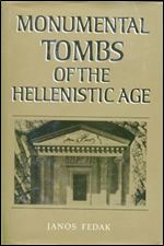 Monumental Tombs of the Hellenistic Age: A Study of Selected Tombs from the Pre-Classical to the Early Imperial Era (Tome Supplementaire,)