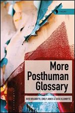 More Posthuman Glossary (Theory in the New Humanities)