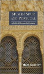 Muslim Spain and Portugal: A Political History of al-Andalus