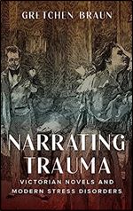 Narrating Trauma: Victorian Novels and Modern Stress Disorders