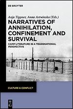 Narratives of Annihilation, Confinement and Survival: Camp Literature in a Transnational Perspective (Culture & Conflict)