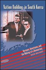 Nation Building in South Korea: Koreans, Americans, and the Making of a Democracy