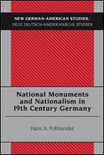 National Monuments and Nationalism in 19th Century Germany (New German-American Studies, Neue Deutsch-Amerikanische Studien)