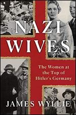 Nazi Wives: The Women at the Top of Hitler's Germany, US Edition [German]
