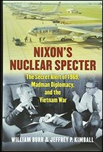Nixon's Nuclear Specter: The Secret Alert of 1969, Madman Diplomacy, and the Vietnam War (Modern War Studies (Hardcover))