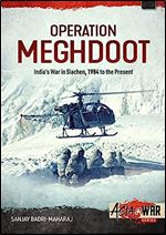 Operation Meghdoot: India s War in Siachen  1984 to Present (Asia@War)