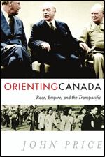 Orienting Canada: Race, Empire, and the Transpacific