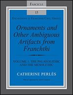 Ornaments and Other Ambiguous Artifacts from Franchthi: Volume 1, The Palaeolithic and the Mesolithic (Excavations at Franchthi Cave, Greece)