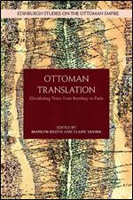 Ottoman Translation: Circulating Texts from Bombay to Paris (Edinburgh Studies on the Ottoman Empire)