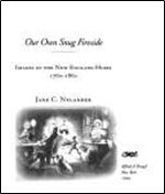 Our Own Snug Fireside: Images of the New England Home, 1760-1860