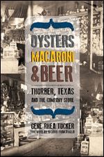 Oysters, Macaroni, and Beer: Thurber, Texas, and the Company Store (Plains Histories)