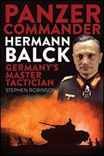 Panzer Commander Hermann Balck: Germany's Master Tactician [German]