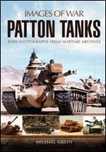 Patton Tanks: Rare Photographs from Wartime Archives (Images of War)