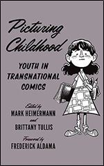 Picturing Childhood: Youth in Transnational Comics (World Comics and Graphic Nonfiction Series)