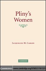 Pliny's Women: Constructing Virtue and Creating Identity in the Roman World