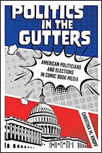 Politics in the Gutters: American Politicians and Elections in Comic Book Media