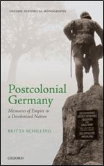 Postcolonial Germany: Memories of Empire in a Decolonized Nation [German]