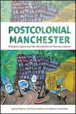 Postcolonial Manchester: Diaspora space and the devolution of literary culture