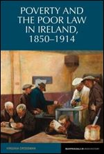 Poverty and the Poor Law in Ireland 18501914 (Reappraisals in Irish History Lup)