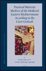 Practical Materia Medica of the Medieval Eastern Mediterranean According to the Cairo Genizah (Sir Henry Wellcome Asian Series)