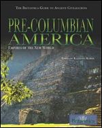 Pre-Columbian America: Empires of the New World (The Britannica Guide to Ancient Civilizations)