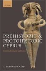 Prehistoric and Protohistoric Cyprus:Identity, Insularity, and Connectivity: Identity, Insularity, and Connectivity