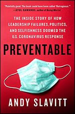 Preventable: The Inside Story of How Leadership Failures, Politics, and Selfishness Doomed the U.S. Coronavirus Response