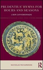 Prudentius' Hymns for Hours and Seasons: Liber Cathemerinon (Routledge Later Latin Poetry)