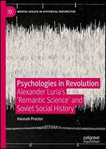 Psychologies in Revolution: Alexander Lurias 'Romantic Science' and Soviet Social History