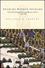 Pueblos within Pueblos: Tlaxilacalli Communities in Acolhuacan, Mexico, ca. 1272-1692