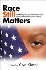 Race Still Matters : The Reality of African American Lives and the Myth of Postracial Society