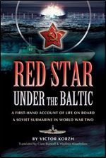 Red Star, Under the Baltic: A Soviet Submariner's Personal Account, 1941-1945