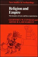 Religion and Empire: The Dynamics of Aztec and Inca Expansionism (New Studies in Archaeology)