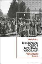 Religion and Politics in Interwar Yugoslavia: Serbian Nationalism and East Orthodox Christianity