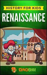 Renaissance: History for kids: A Captivating Guide to a Remarkable Period in European History