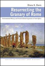 Resurrecting the Granary of Rome: Environmental History and French Colonial Expansion in North Africa