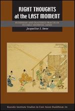 Right Thoughts at the Last Moment: Buddhism and Deathbed Practices in Early Medieval Japan (Kuroda Studies in East Asian Buddhism, 26)