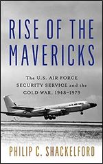 Rise of the Mavericks: The U.S. Air Force Security Service and the Cold War (Transforming War)