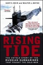 Rising Tide: The Untold Story of the Russian Submarines that Fought the Cold War