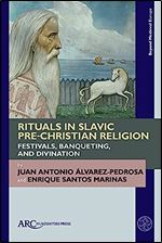 Rituals in Slavic Pre-Christian Religion: Festivals, Banqueting, and Divination (Beyond Medieval Europe)