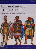Roman Centurions 31 BCAD 500: The Classical and Late Empire, Book 479 (Men-at-Arms)