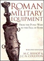 Roman Military Equipment from the Punic Wars to the Fall of Rome, second edition Ed 2